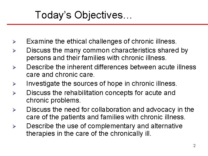 Today’s Objectives… Ø Ø Ø Ø Examine the ethical challenges of chronic illness. Discuss Today’s Objectives… Ø Ø Ø Ø Examine the ethical challenges of chronic illness. Discuss