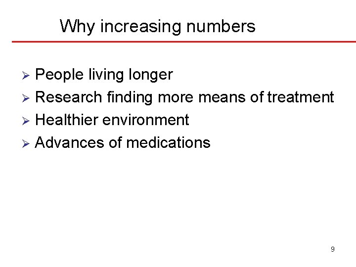 Why increasing numbers People living longer Ø Research finding more means of treatment Ø Why increasing numbers People living longer Ø Research finding more means of treatment Ø