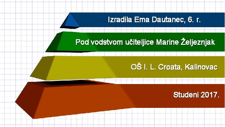 Izradila Ema Dautanec, 6. r. Pod vodstvom učiteljice Marine Željeznjak OŠ I. L. Croata,