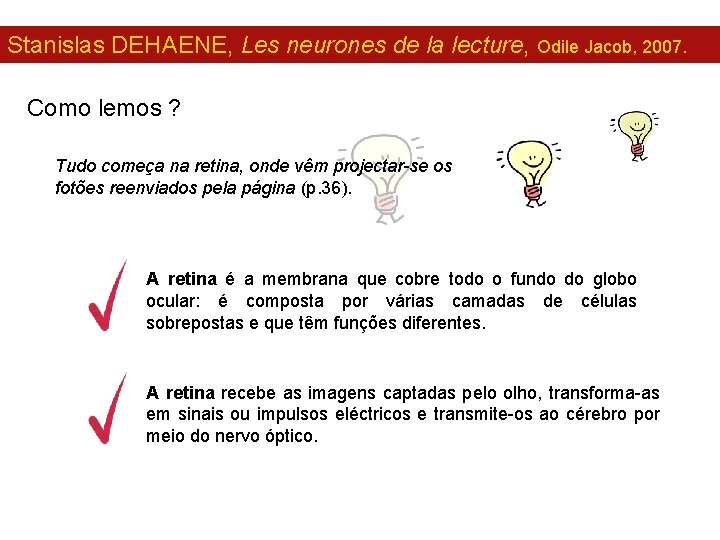 Stanislas DEHAENE, Les neurones de la lecture, Odile Jacob, 2007. Como lemos ? Tudo
