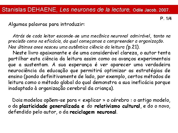 Stanislas DEHAENE, Les neurones de la lecture, Odile Jacob, 2007. Algumas palavras para introduzir: