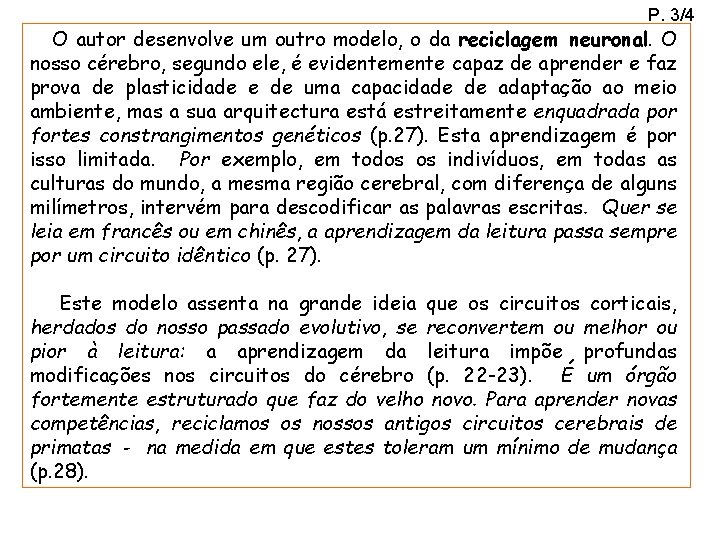 P. 3/4 O autor desenvolve um outro modelo, o da reciclagem neuronal. O nosso