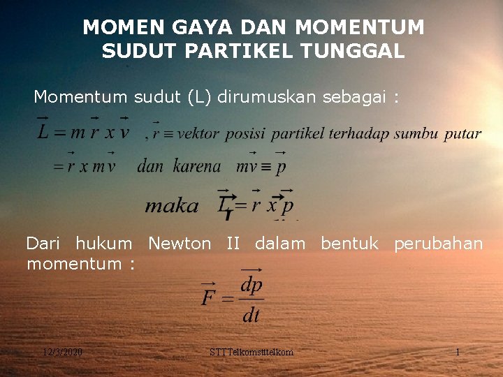 MOMEN GAYA DAN MOMENTUM SUDUT PARTIKEL TUNGGAL Momentum sudut (L) dirumuskan sebagai : Dari