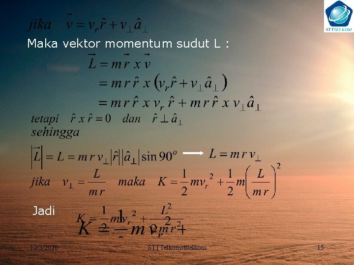 Maka vektor momentum sudut L : Jadi 12/3/2020 STTTelkomstttelkom 15 