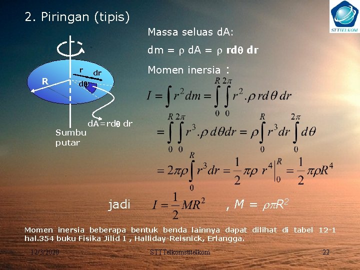 2. Piringan (tipis) Massa seluas d. A: dm = d. A = rd dr