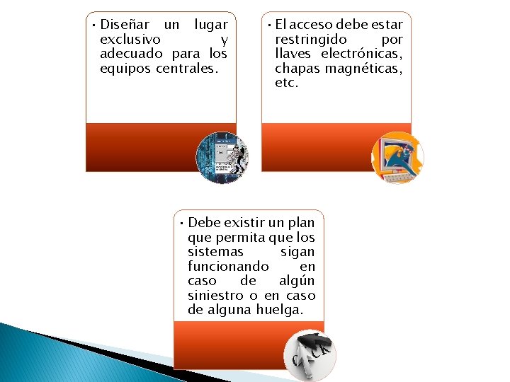 • Diseñar un lugar exclusivo y adecuado para los equipos centrales. • El • Diseñar un lugar exclusivo y adecuado para los equipos centrales. • El