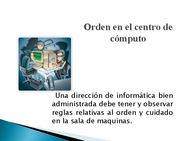 Orden en el centro de cómputo Una dirección de informática bien administrada debe tener Orden en el centro de cómputo Una dirección de informática bien administrada debe tener