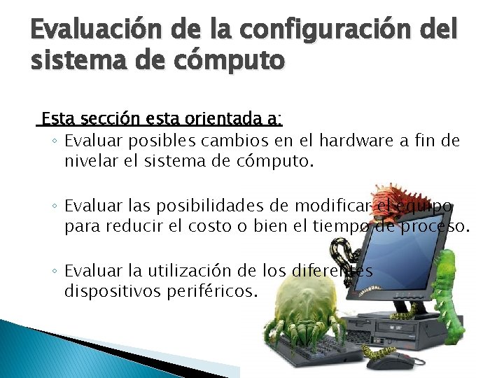 Evaluación de la configuración del sistema de cómputo Esta sección esta orientada a: ◦ Evaluación de la configuración del sistema de cómputo Esta sección esta orientada a: ◦
