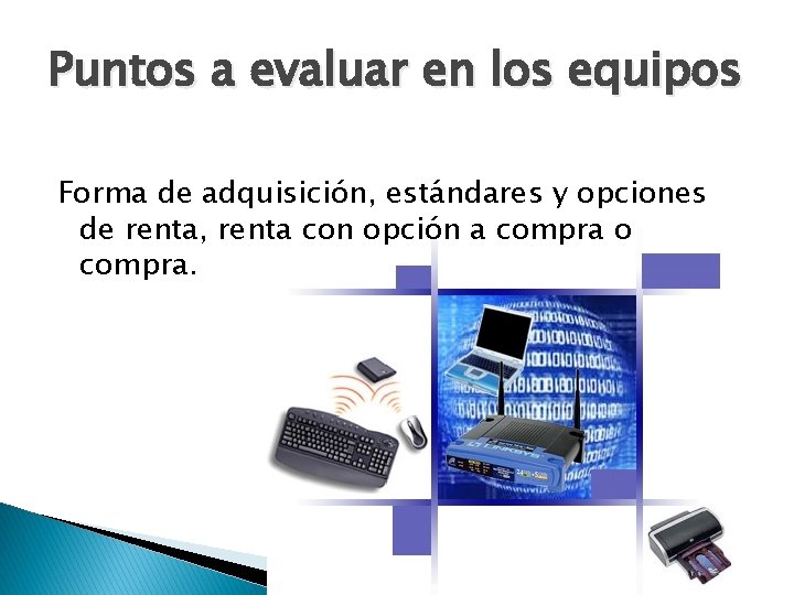 Puntos a evaluar en los equipos Forma de adquisición, estándares y opciones de renta, Puntos a evaluar en los equipos Forma de adquisición, estándares y opciones de renta,