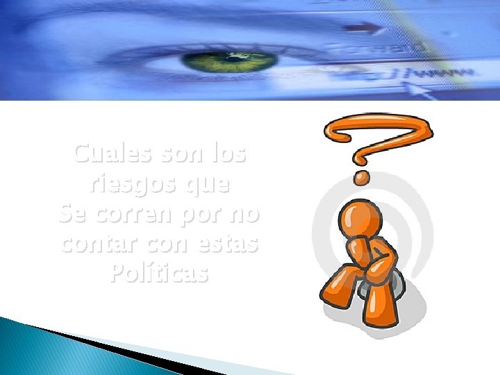 Cuales son los riesgos que Se corren por no contar con estas Políticas Cuales son los riesgos que Se corren por no contar con estas Políticas