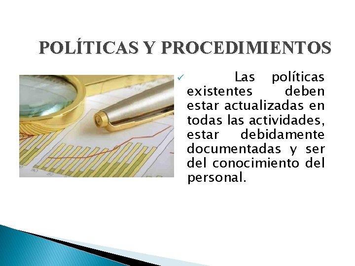 POLÍTICAS Y PROCEDIMIENTOS ü Las políticas existentes deben estar actualizadas en todas las actividades, POLÍTICAS Y PROCEDIMIENTOS ü Las políticas existentes deben estar actualizadas en todas las actividades,