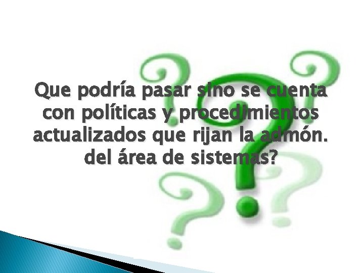 Que podría pasar sino se cuenta con políticas y procedimientos actualizados que rijan la Que podría pasar sino se cuenta con políticas y procedimientos actualizados que rijan la