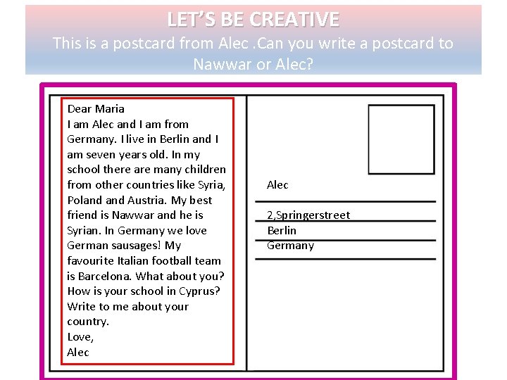 LET’S BE CREATIVE This is a postcard from Alec. Can you write a postcard
