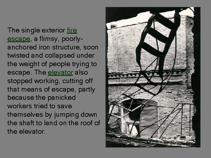 The single exterior fire escape, a flimsy, poorlyanchored iron structure, soon twisted and collapsed