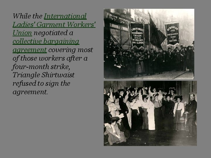 While the International Ladies' Garment Workers' Union negotiated a collective bargaining agreement covering most