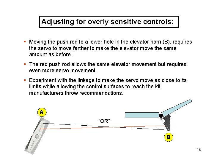 Adjusting for overly sensitive controls: § Moving the push rod to a lower hole