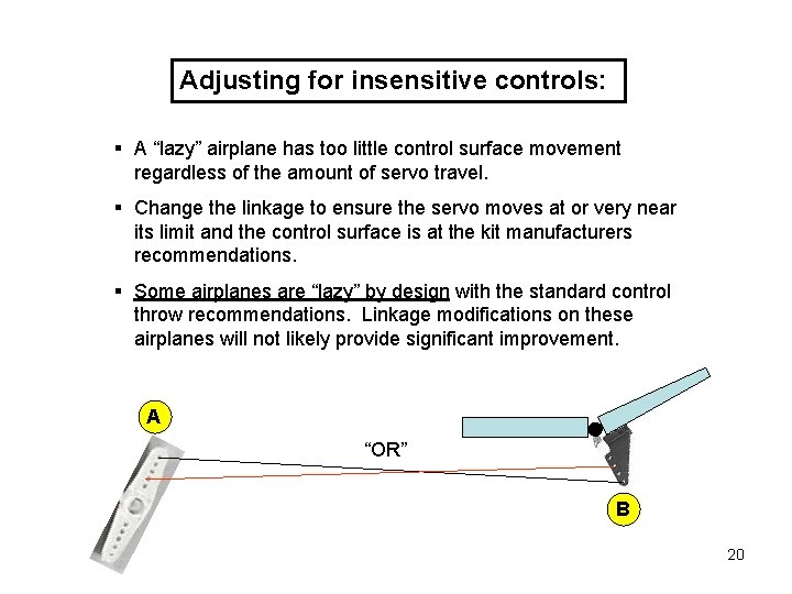 Adjusting for insensitive controls: § A “lazy” airplane has too little control surface movement