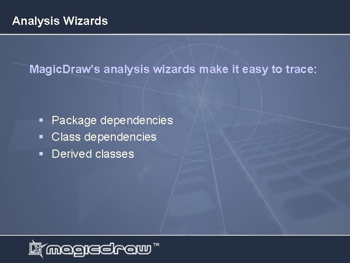 Analysis Wizards Magic. Draw’s analysis wizards make it easy to trace: § Package dependencies