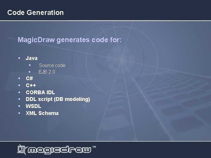 Code Generation Magic. Draw generates code for: § Java § Source code § §