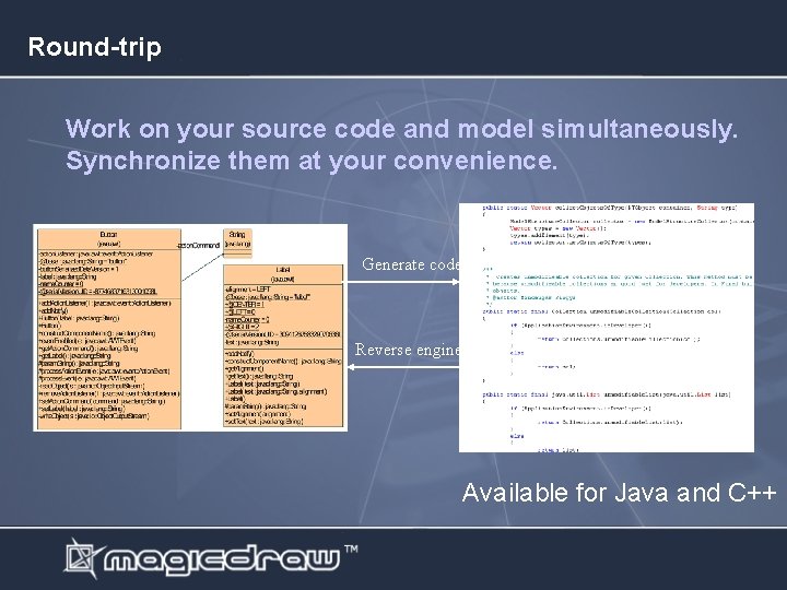 Round-trip Work on your source code and model simultaneously. Synchronize them at your convenience.