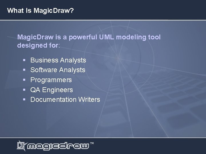 What Is Magic. Draw? Magic. Draw is a powerful UML modeling tool designed for: