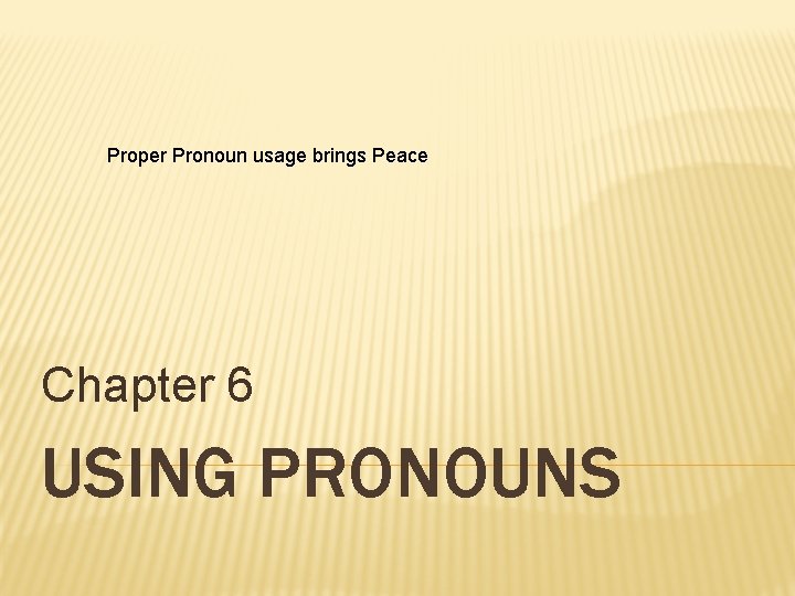 Proper Pronoun usage brings Peace Chapter 6 USING PRONOUNS 
