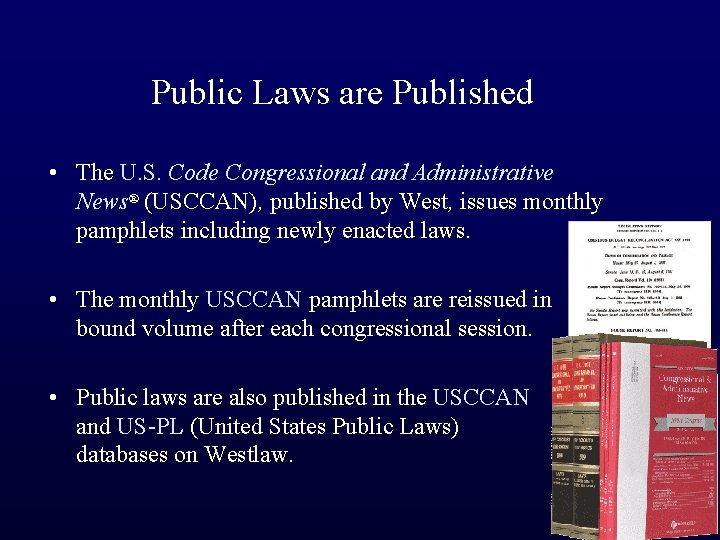 Public Laws are Published • The U. S. Code Congressional and Administrative News® (USCCAN),