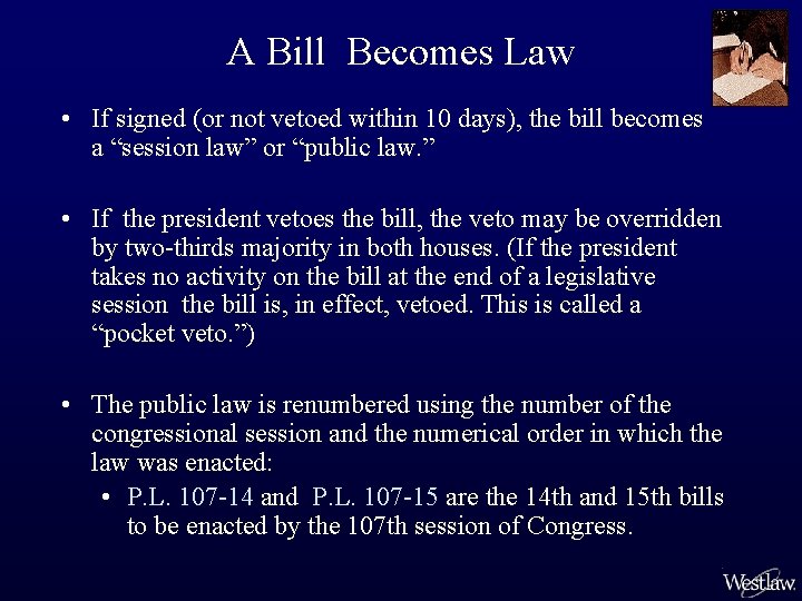 A Bill Becomes Law • If signed (or not vetoed within 10 days), the