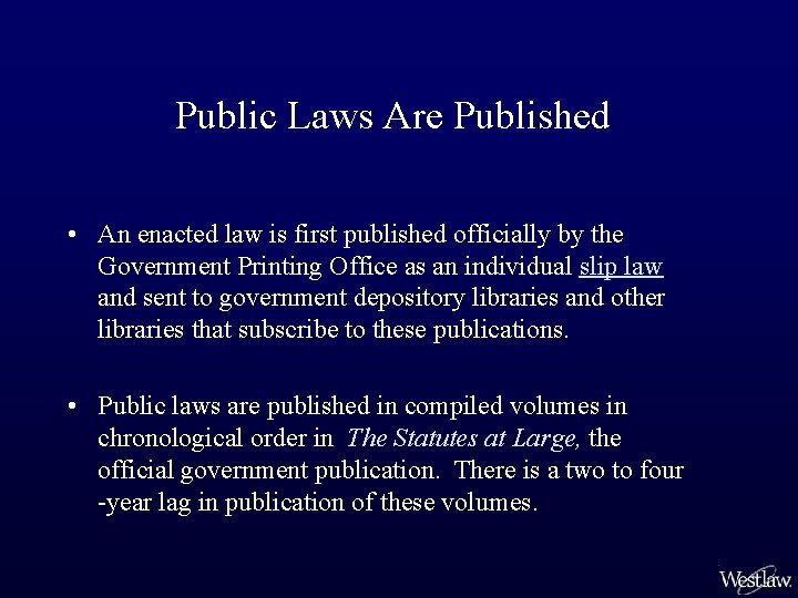 Public Laws Are Published • An enacted law is first published officially by the