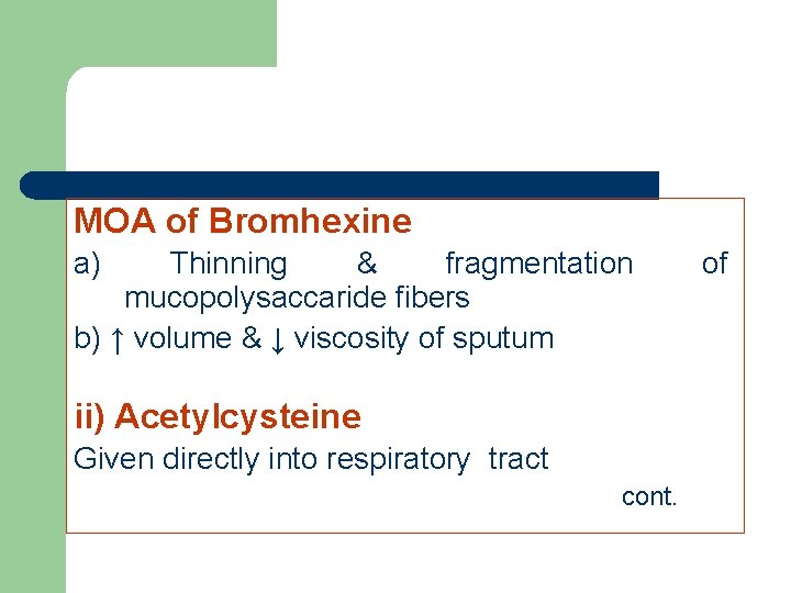 MOA of Bromhexine a) Thinning & fragmentation mucopolysaccaride fibers b) ↑ volume & ↓