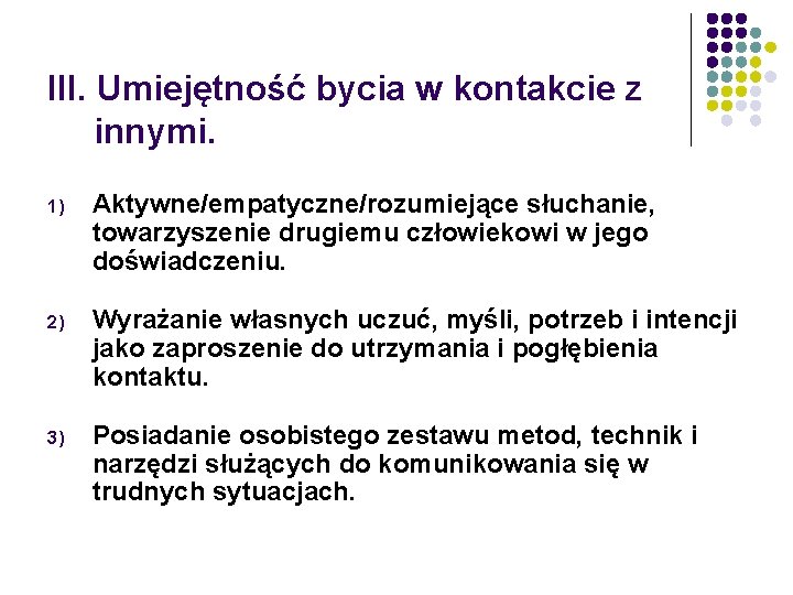 III. Umiejętność bycia w kontakcie z innymi. 1) Aktywne/empatyczne/rozumiejące słuchanie, towarzyszenie drugiemu człowiekowi w