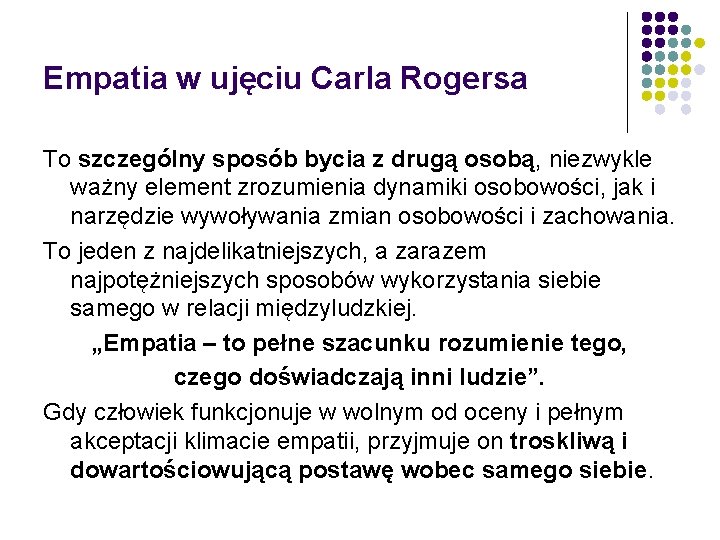 Empatia w ujęciu Carla Rogersa To szczególny sposób bycia z drugą osobą, niezwykle ważny