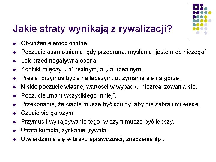 Jakie straty wynikają z rywalizacji? l l l Obciążenie emocjonalne. Poczucie osamotnienia, gdy przegrana,