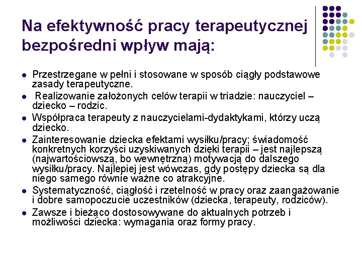 Na efektywność pracy terapeutycznej bezpośredni wpływ mają: l l l Przestrzegane w pełni i