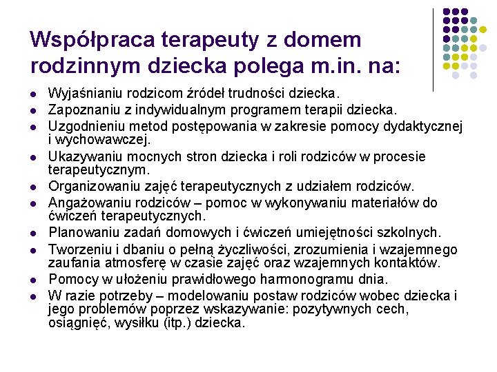 Współpraca terapeuty z domem rodzinnym dziecka polega m. in. na: l l l l