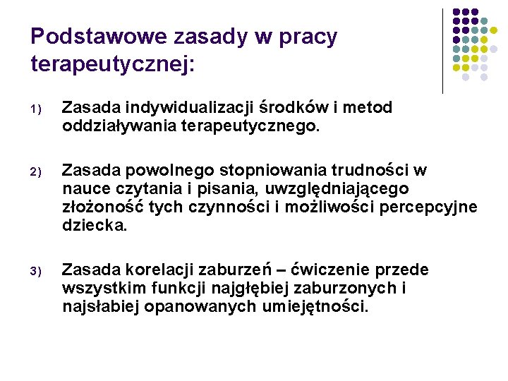 Podstawowe zasady w pracy terapeutycznej: 1) Zasada indywidualizacji środków i metod oddziaływania terapeutycznego. 2)