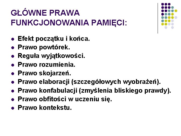 GŁÓWNE PRAWA FUNKCJONOWANIA PAMIĘCI: l l l l l Efekt początku i końca. Prawo