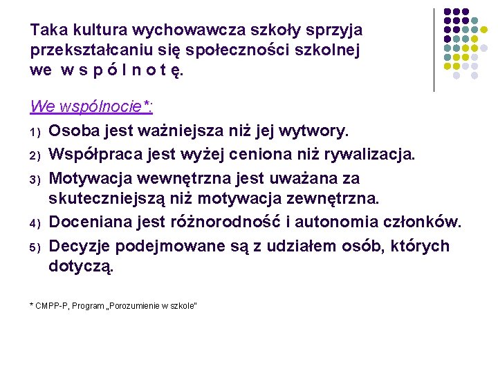 Taka kultura wychowawcza szkoły sprzyja przekształcaniu się społeczności szkolnej we w s p ó