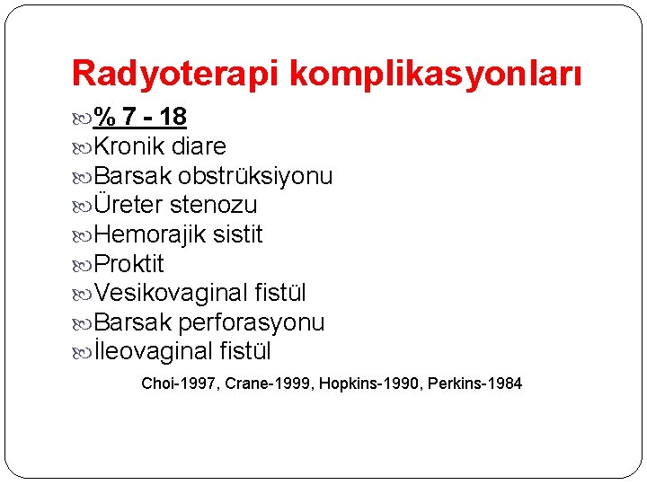 Radyoterapi komplikasyonları % 7 - 18 Kronik diare Barsak obstrüksiyonu Üreter stenozu Hemorajik sistit