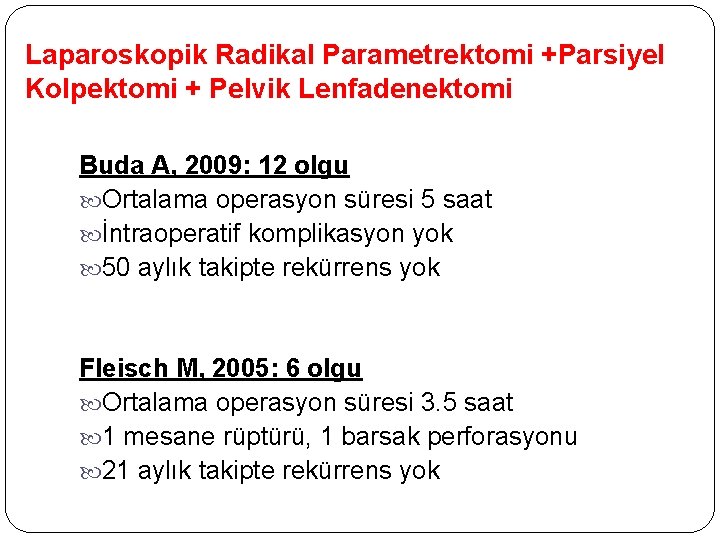 Laparoskopik Radikal Parametrektomi +Parsiyel Kolpektomi + Pelvik Lenfadenektomi Buda A, 2009: 12 olgu Ortalama