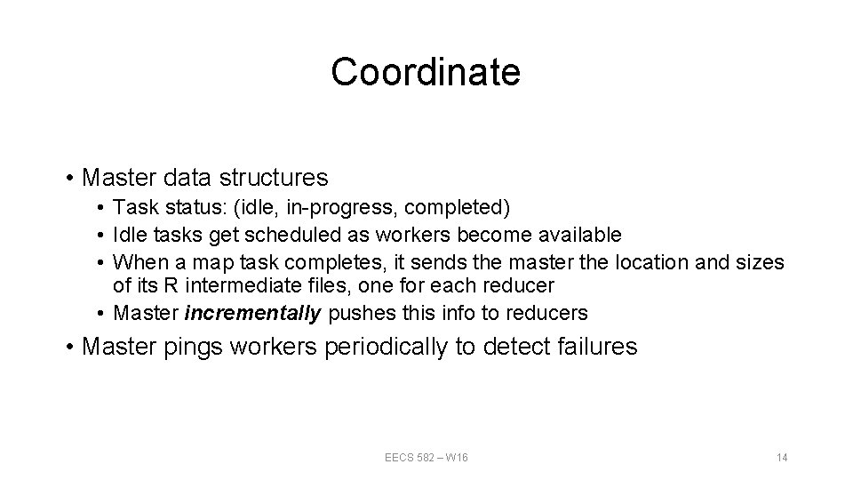 Coordinate • Master data structures • Task status: (idle, in-progress, completed) • Idle tasks