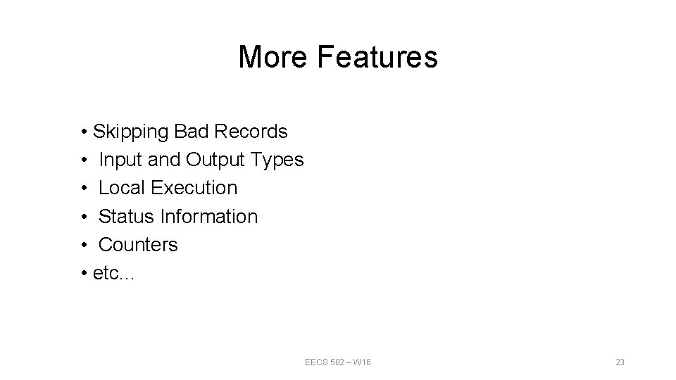 More Features • Skipping Bad Records • Input and Output Types • Local Execution