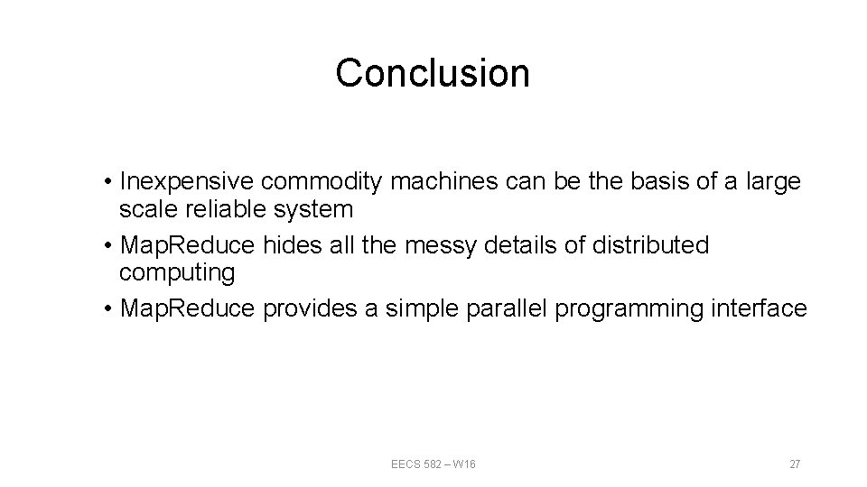 Conclusion • Inexpensive commodity machines can be the basis of a large scale reliable