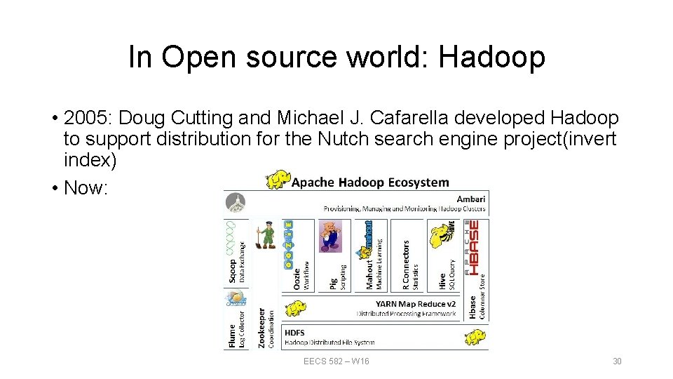 In Open source world: Hadoop • 2005: Doug Cutting and Michael J. Cafarella developed