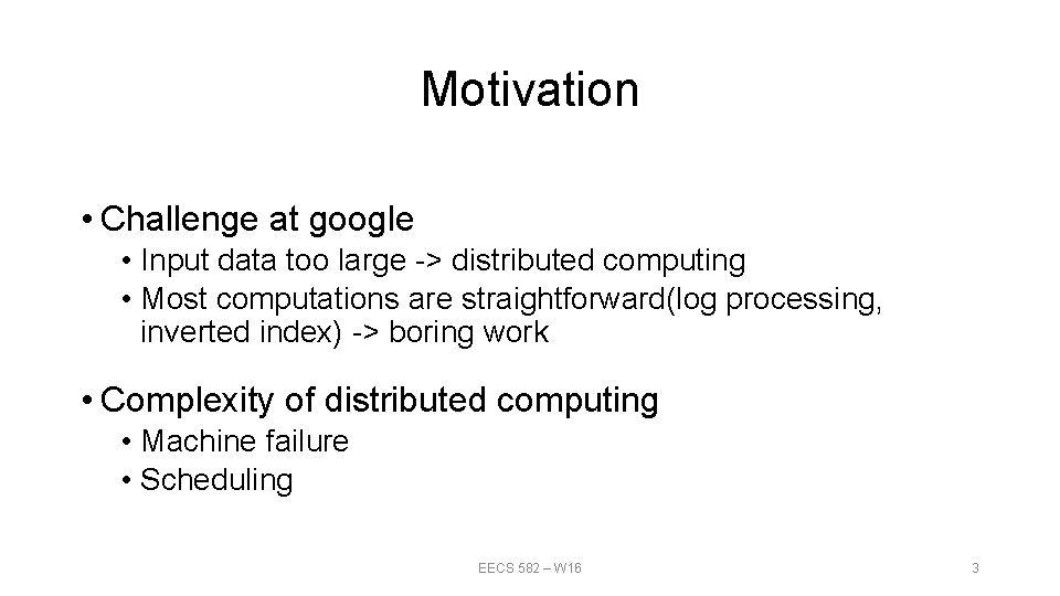 Motivation • Challenge at google • Input data too large -> distributed computing •