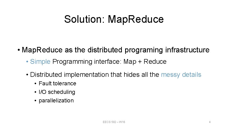 Solution: Map. Reduce • Map. Reduce as the distributed programing infrastructure • Simple Programming