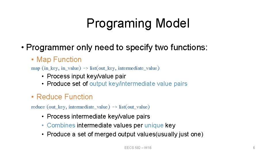 Programing Model • Programmer only need to specify two functions: • Map Function map
