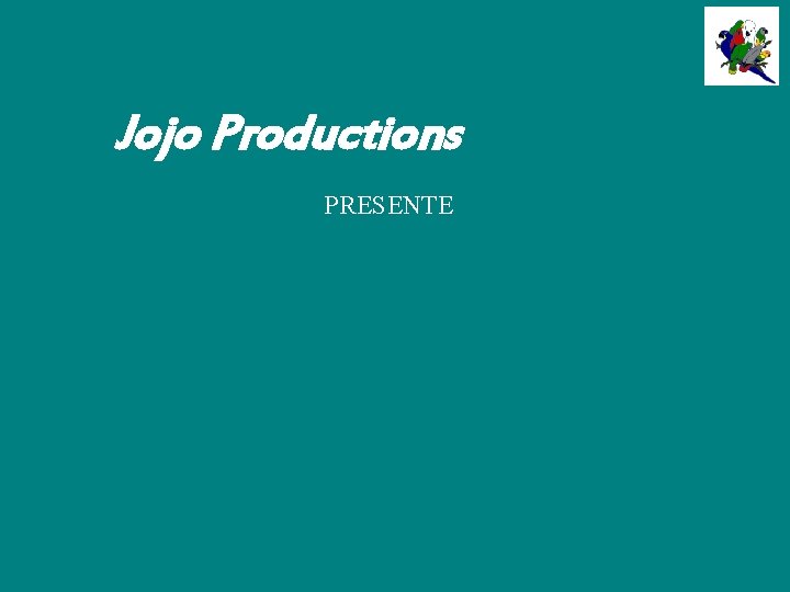 Jojo Productions PRESENTE 