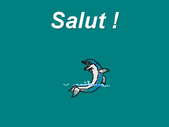 Salut ! 