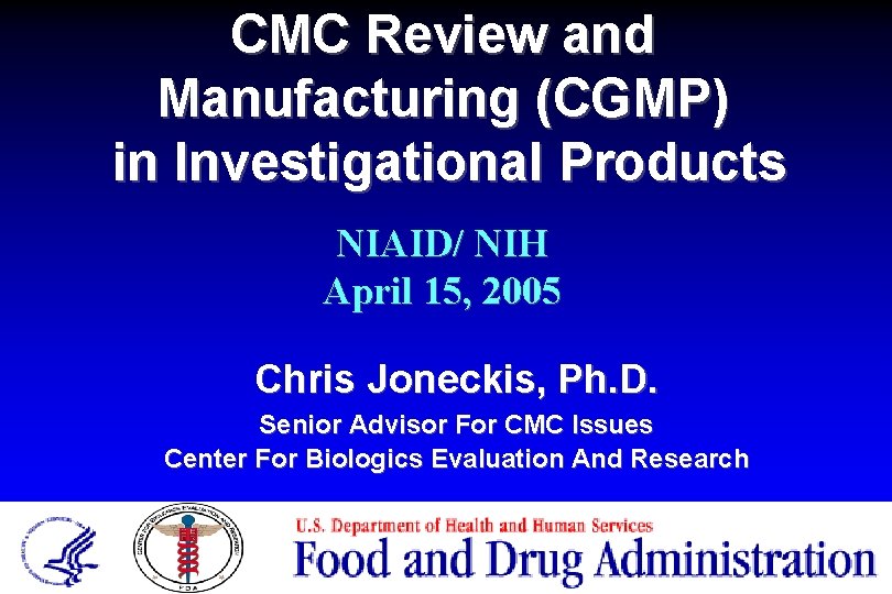 CMC Review and Manufacturing (CGMP) in Investigational Products NIAID/ NIH April 15, 2005 Chris